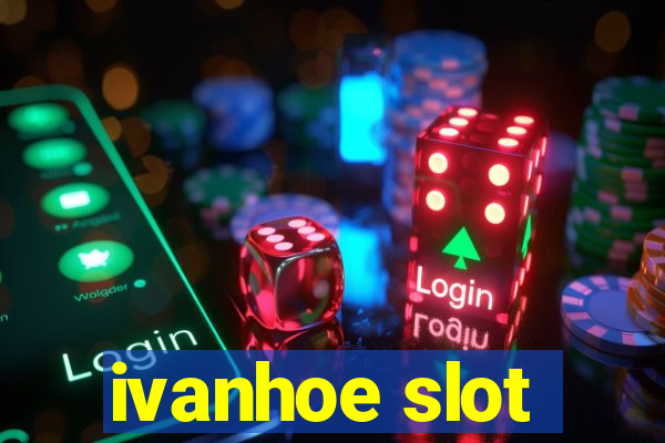 ivanhoe slot