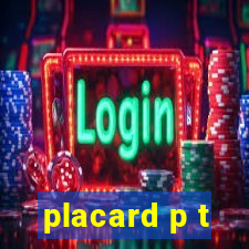 placard p t