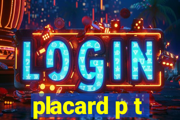 placard p t