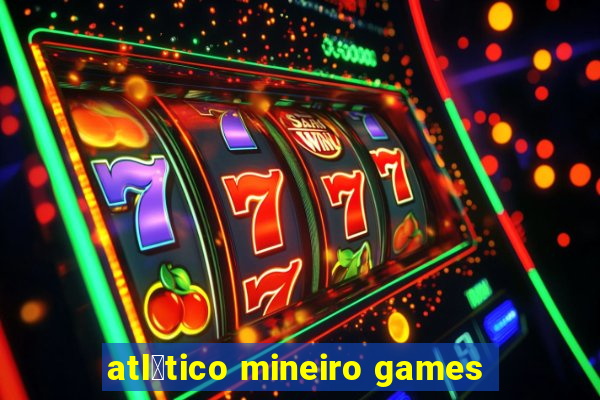 atl茅tico mineiro games