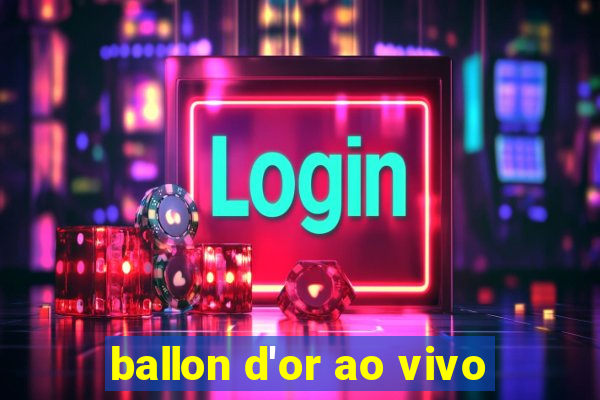 ballon d'or ao vivo