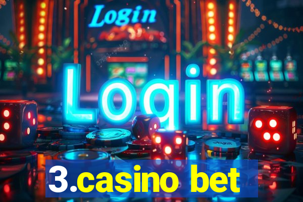 3.casino bet