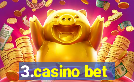 3.casino bet