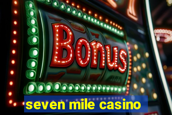 seven mile casino