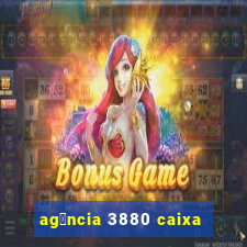 ag锚ncia 3880 caixa