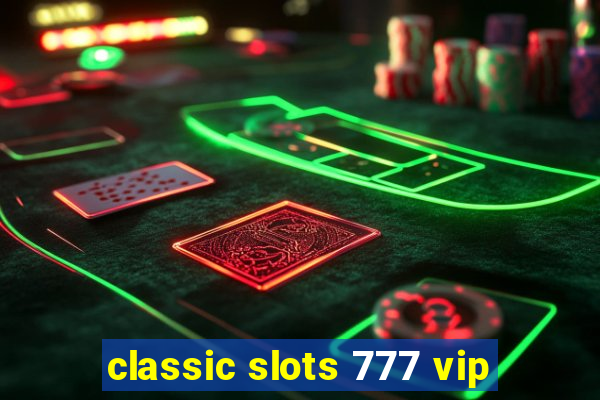 classic slots 777 vip