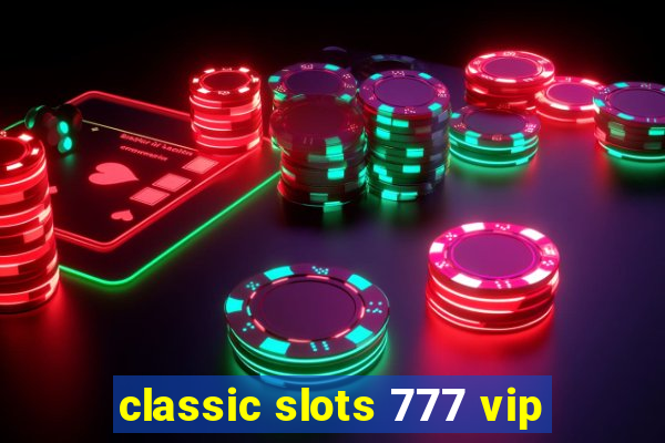 classic slots 777 vip