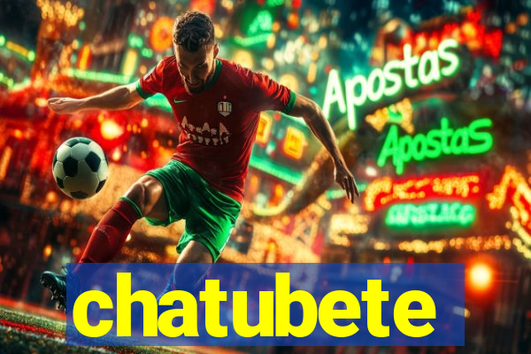 chatubete