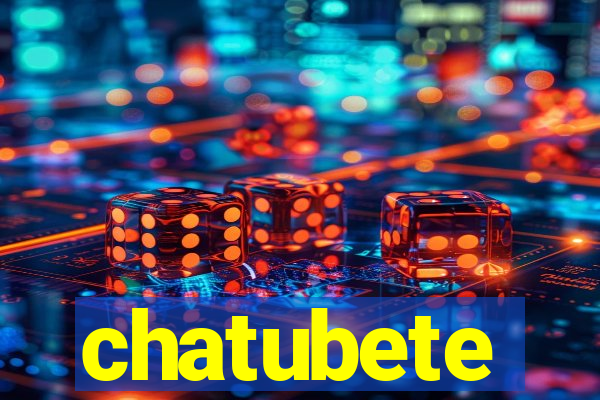 chatubete