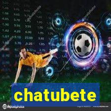 chatubete