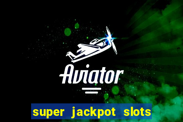 super jackpot slots paga mesmo