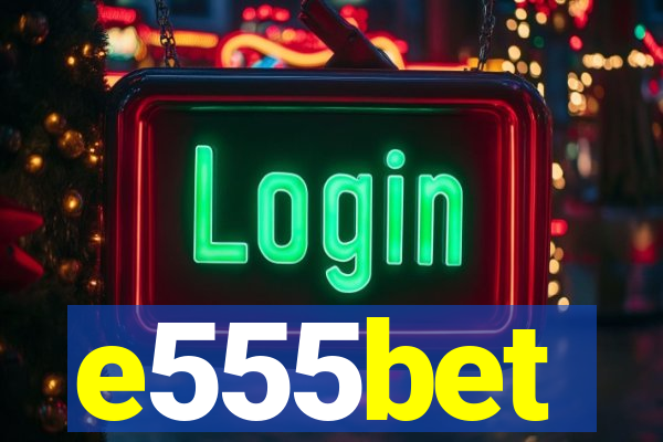 e555bet