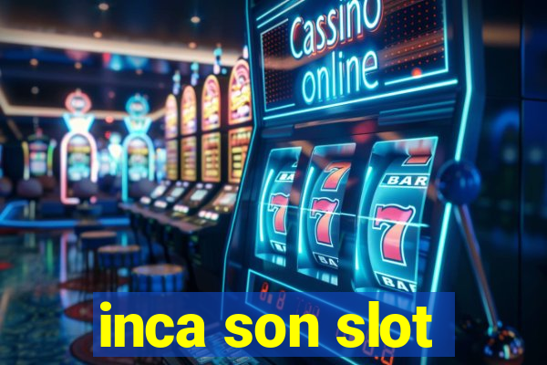 inca son slot