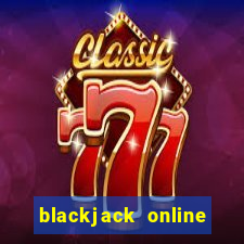 blackjack online casino games