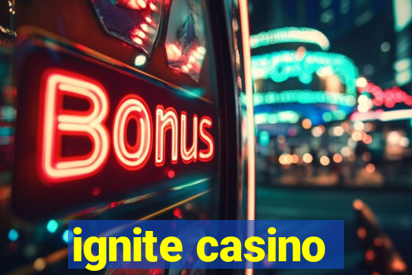 ignite casino