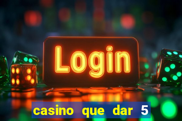 casino que dar 5 reais grátis