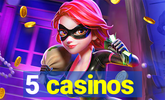 5 casinos