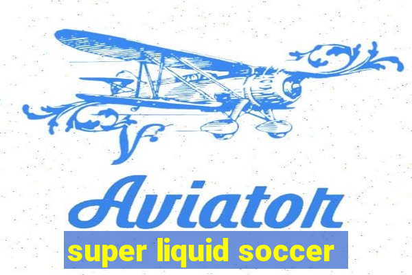 super liquid soccer