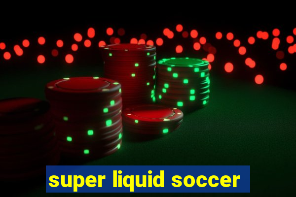 super liquid soccer