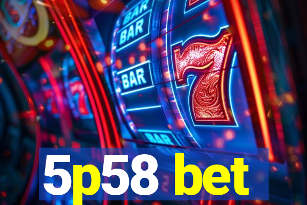 5p58 bet