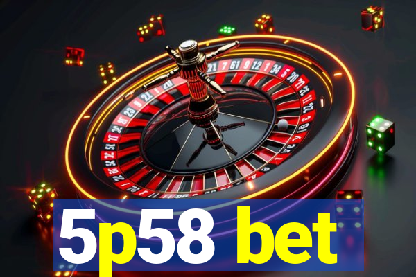 5p58 bet