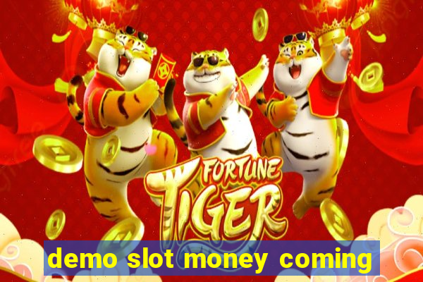 demo slot money coming