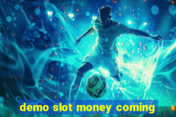 demo slot money coming