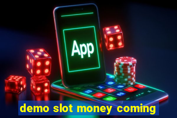 demo slot money coming