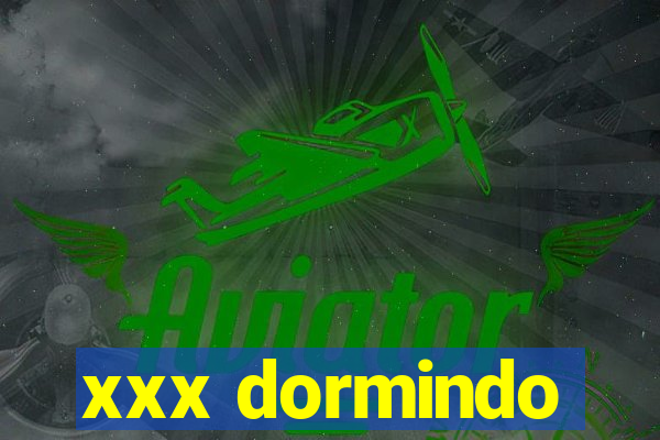 xxx dormindo