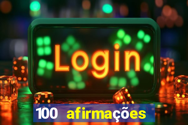 100 afirmações positivas lei da atração prosperidade e sucesso