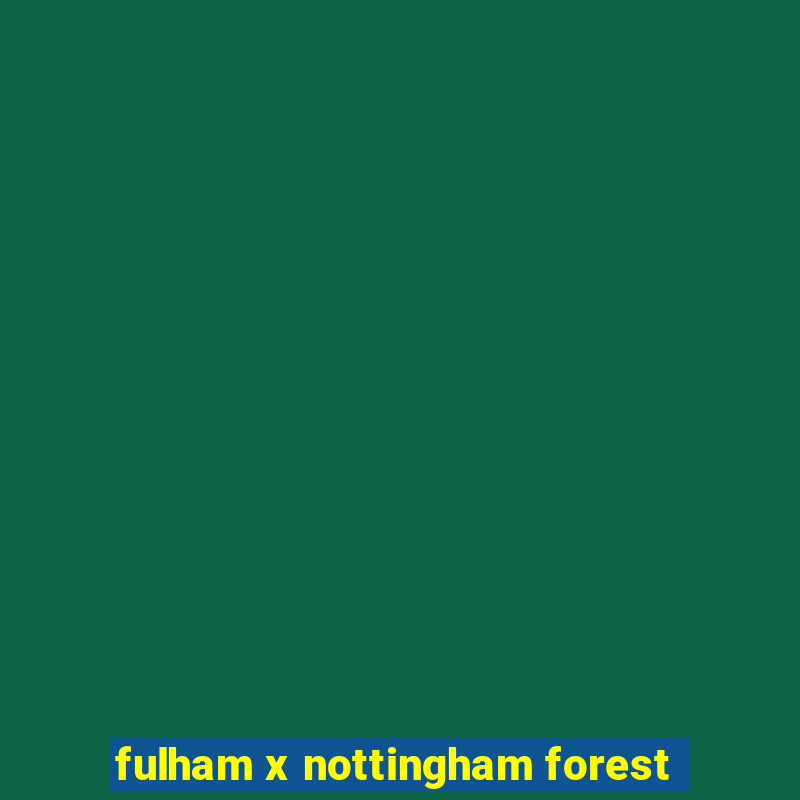 fulham x nottingham forest