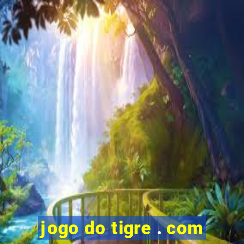 jogo do tigre . com