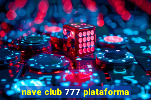 nave club 777 plataforma