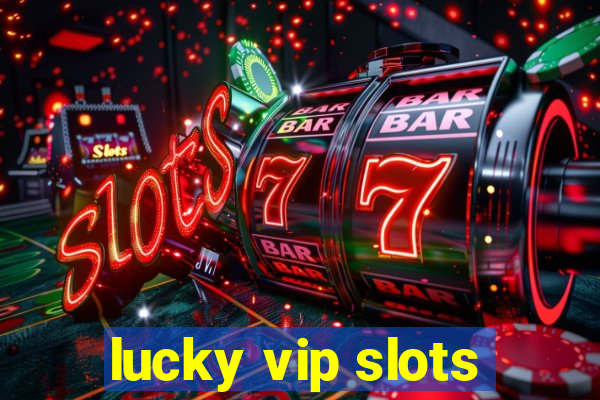 lucky vip slots