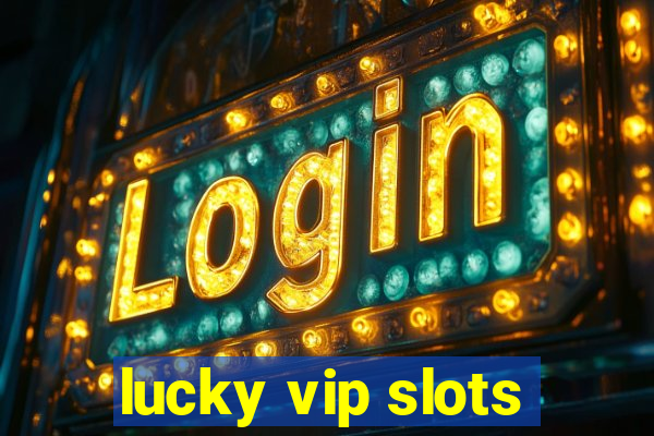 lucky vip slots