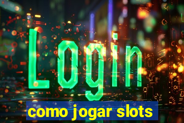 como jogar slots