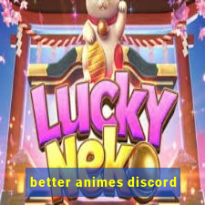 better animes discord