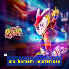 um homem misterioso filme completo dublado