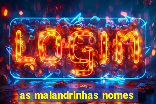 as malandrinhas nomes