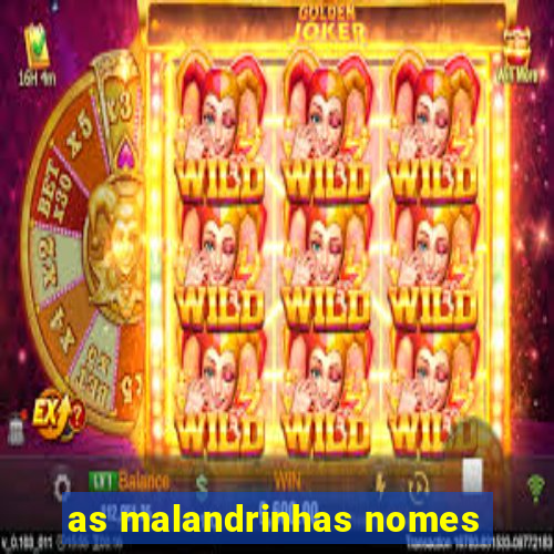 as malandrinhas nomes