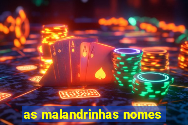 as malandrinhas nomes