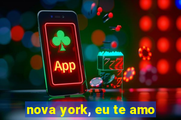 nova york, eu te amo