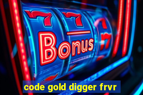 code gold digger frvr