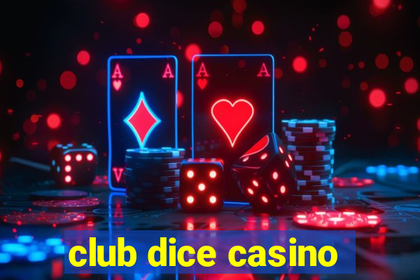 club dice casino