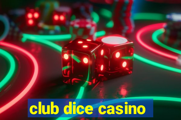 club dice casino