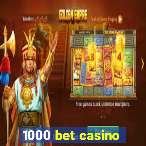 1000 bet casino