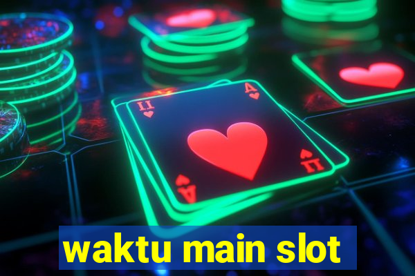 waktu main slot