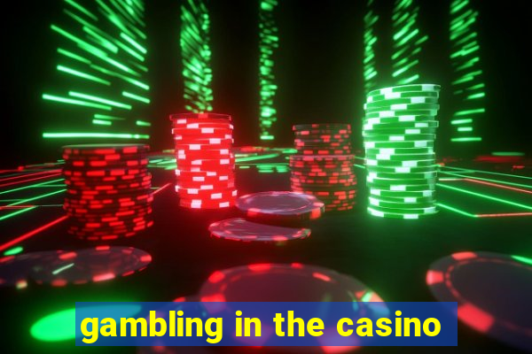 gambling in the casino