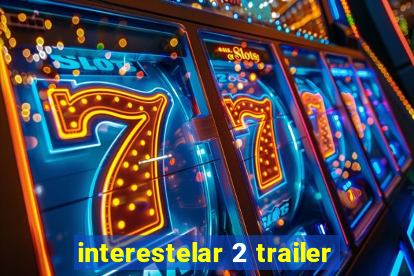 interestelar 2 trailer