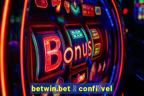 betwin.bet 茅 confi谩vel